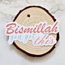 Bismillah You Got This Islamic Sticker- Waterproof
